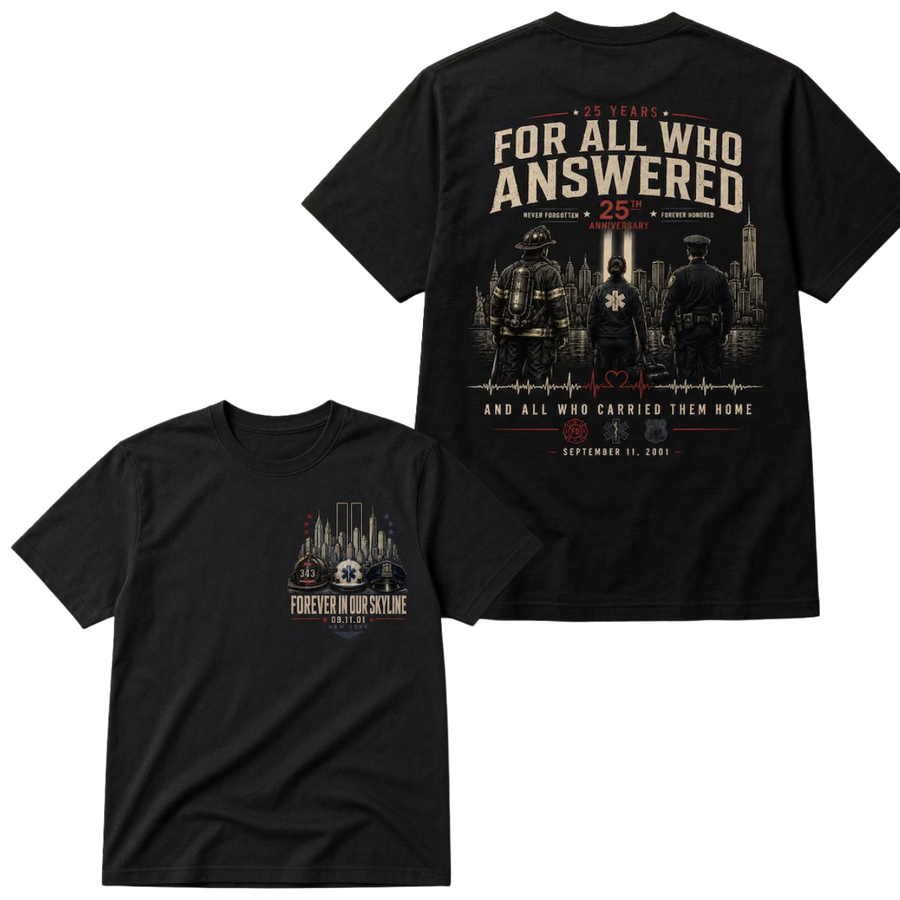 For All Who Answered 25th Anniversary Tee - September 11 2001 Never Forgotten