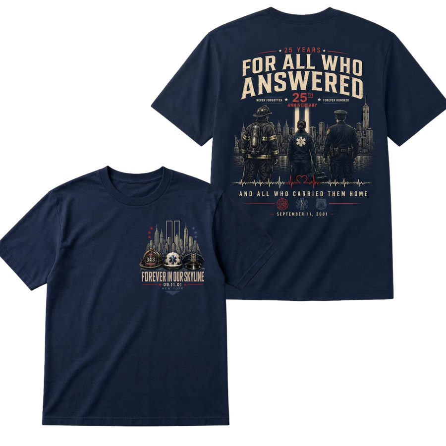 For All Who Answered 25th Anniversary Tee - September 11 2001 Never Forgotten